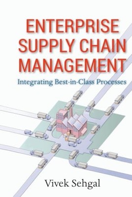 Enterprise Supply Chain Management: Integrating Best in Class Processes by Vive