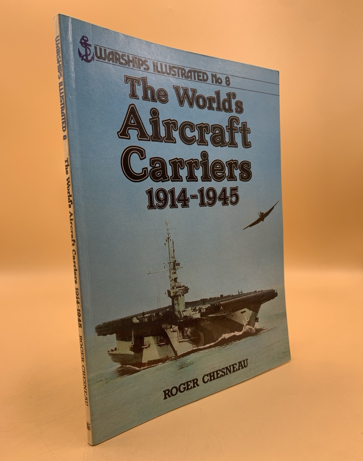 World's Aircraft Carriers, 1914-1945  Roger Chesneau Warships Illustrated No. 8