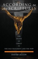 According To The Scriptures The Death Of Christ In The Old Testament And The New