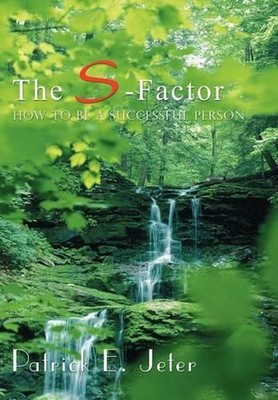 The S-Factor: How To Be A Successful Person by Patrick E. Jeter (English) Hardco