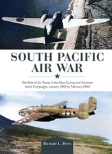 South Pacific Air War: The Role of Airpower in the New Guinea and Solomon Island