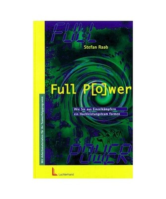 Full Power: Wie Sie aus Einzelkämpfern ein Hochleistungsteam formen.: Wie Sie a