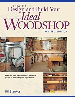 How to Design and Build Your Ideal Woodshop Paperback Bill Stanku