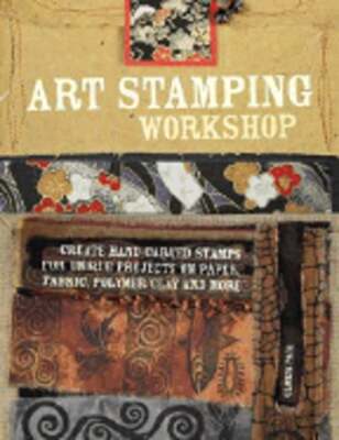 Art Stamping Workshop: Create Hand-Carved Stamps for Unique Projects on Paper,
