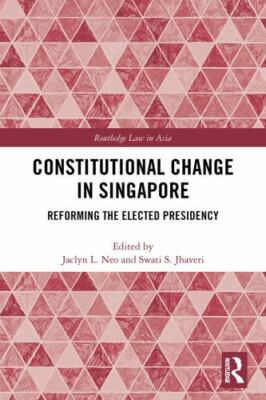 Constitutional Change in Singapore : Reforming the Elected Presidency, Hardco...