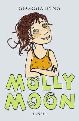 Molly Moon Georgia Byng. Aus dem Engl. von Wolfram Ströle Georgia Byng, Georgia 