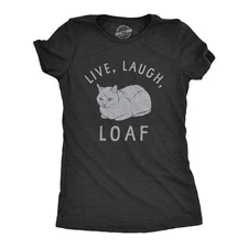 Womens Live Laugh Loaf T Shirt Funny Sarcastic Laying Kitten Graphic Novelty Tee