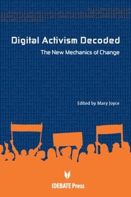 Digital Activism Decoded : The New Mechanics of Change Paperback