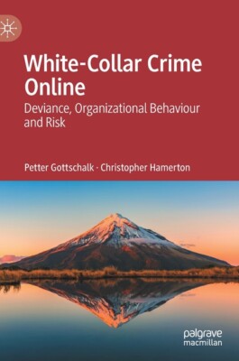 White-Collar Crime Online: Deviance, Organizational Behaviour And Risk