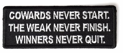 COWARDS NEVER START. THE WEAK NEVER FINISH. WINNERS NEVER QUIT. - IRON ON PATCH