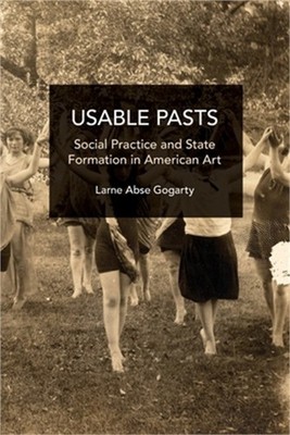 Usable Pasts: Social Practice and State Formation in American Art (Paperback or