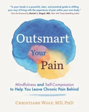 Outsmart Your Pain : Mindfulness and Self-Compassion to Help You