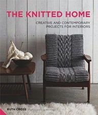 The Knitted Home: Creative and Contemporary Projects for Interio