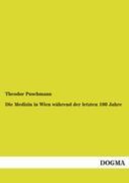 Die Medizin In Wien Während Der Letzten 100 Jahre Theodor Puschmann