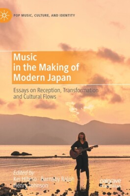 Music In The Making Of Modern Japan: Essays On Reception, Transformation An...
