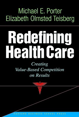 Redefining Health Care Creating Value-B Michael E Porter Hardcover