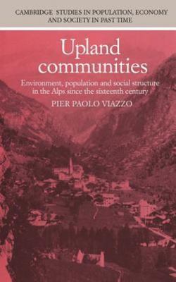 Upland Communities: Environment, Population and Social Structure in the Alps...