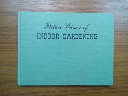 1946, PICTURE PRIMER OF INDOOR GARDENING BY MARGARET O. GOLDSMITH, HARRIE WOOD - Picture 2 of 8