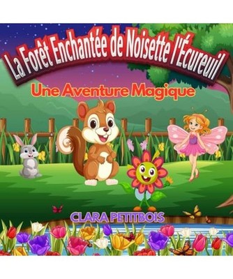 LA FORET ENCHANTEE DE NOISETTE L'ÉCUREUIL : UNE AVENTURE MAGIQUE pour les enfan