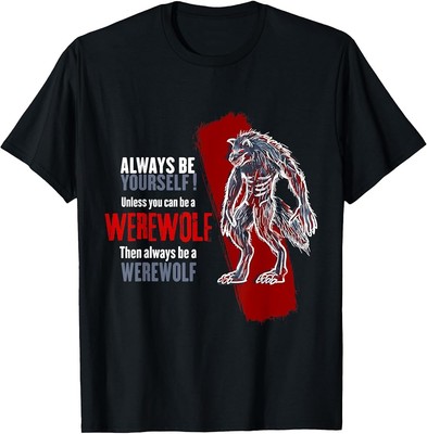 Always Be A Werewolf Funny Cool Wolf Lover Gift T-Shirt
