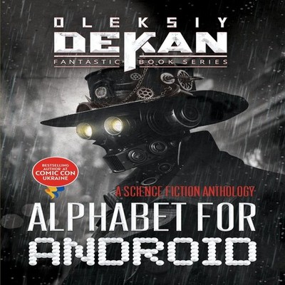 Alphabet for Android a Science fiction anthology Oleksiy Dekan Pa