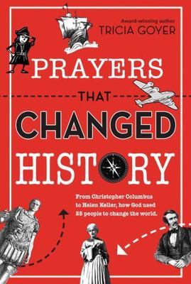 Prayers That Changed History: From Christopher Columbus to Helen Keller, How God