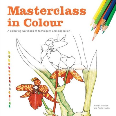 Masterclass in Colour : A Colouring Workbook of Techniques and Inspiration, P...
