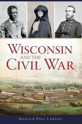 #ad NEW The History Press Wisconsin and the Civil War WI 9781467137195 Civil War Se $16.24