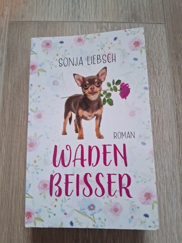 SONJA LIEBSCH: Wadenbeisser * Wadenbeißer * Roman * Hunde * Chihuahuas *