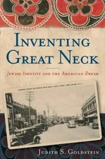 Inventing Great Neck: Jewish Identity and the American Dream, Goldstein, Judith