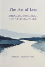 The Art of Less: Embracing Minimalism for a Fulfilling Life