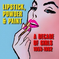 Lipstick, Powder & P - Lipstick, Powder & Paint: A Decade Of Girls 1953-6 [new C on sale Lipstick, Powder & P - Lipstick, Powder & Paint: A Decade Of Girls 1953-6 [new C on sale