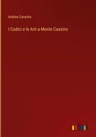 Andrea Caravita | I Codici E Le Arti A Monte Cassino | Buch | Italienisch (2022)