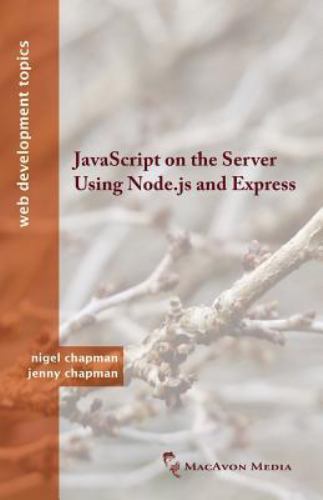 Javascript on the Server Using Node. Js and Express by Nigel Chapman ...
