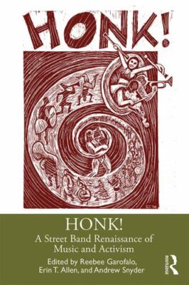 Honk! : A Street Band Renaissance of Music and Activism, Paperback by Garofal...