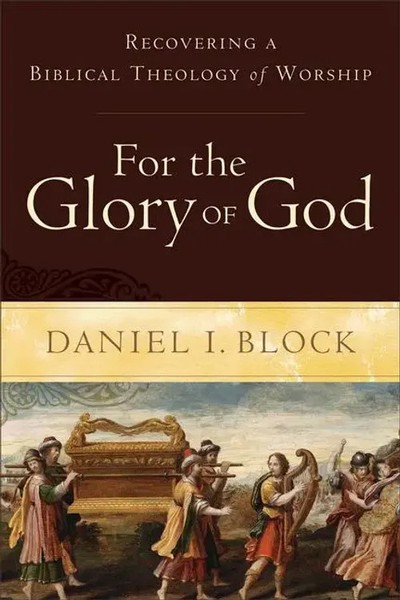For The Glory Of God - Recovering A Biblical Theology Of Worship | Block | Buch-image