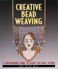 Creative Bead Weaving: A Contemporary Guide to Classic Off-loom Stitches (Beadwo