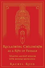 Reclaiming Childbirth as a Rite of Passage: Weaving ancient wisdom with modern k