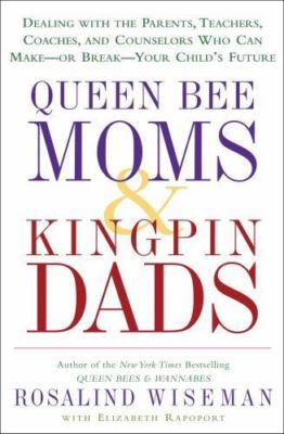 Queen Bee Moms and Kingpin Dads : Dealing with the Parents, Teachers,...
