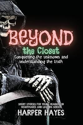 Beyond the Closet: Conquering the unknown and understanding the truth By Harp...