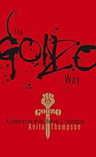 The Gonzo Way : A Celebration of Dr. Hunter S. Thompson Anita Tho