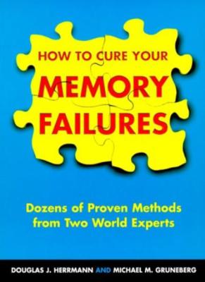 How To Cure Your Memory Failures: Dozens of Proven Methods from 