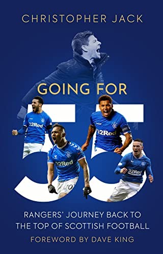 Going for 55: Rangers' Journey Back to the Top of Scottish Football By Christop