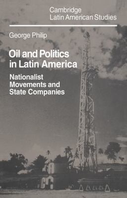 Oil and Politics in Latin America : Nationalist Movements and State Companies...