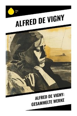 Alfred de Vigny: Gesammelte Werke Alfred de Vigny Taschenbuch 316 S. Deutsch