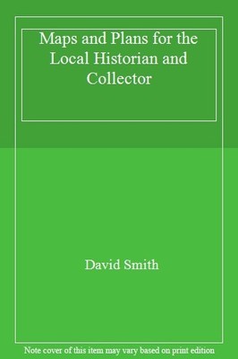 Maps and Plans for the Local Historian and Collector,David Smi ,