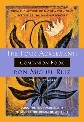 The Four Agreements Companion Book: Using the Four  by Don Miguel Ruiz PAPERBACK