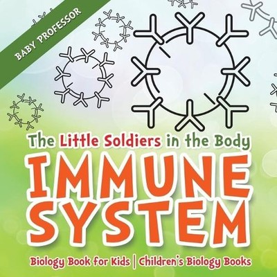 Baby Professor The Little Soldiers in the Body - Immune System - Bio (Paperback)