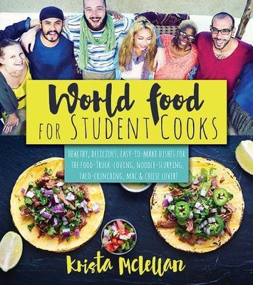 World Food for Student Cooks: Healthy, Delicious, Easy-To-Make Dishes for the...