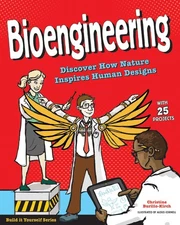 Bioengineering: Discover How Nature Inspires Human Designs With 25 Projects